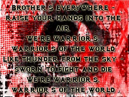 Chorus of 'Warriors of the World Unite' by Manowar, one of my favourite bands